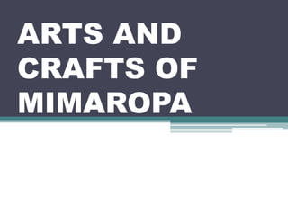 ARTS AND
CRAFTS OF
MIMAROPA
 