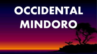 OCCIDENTAL
MINDORO
 