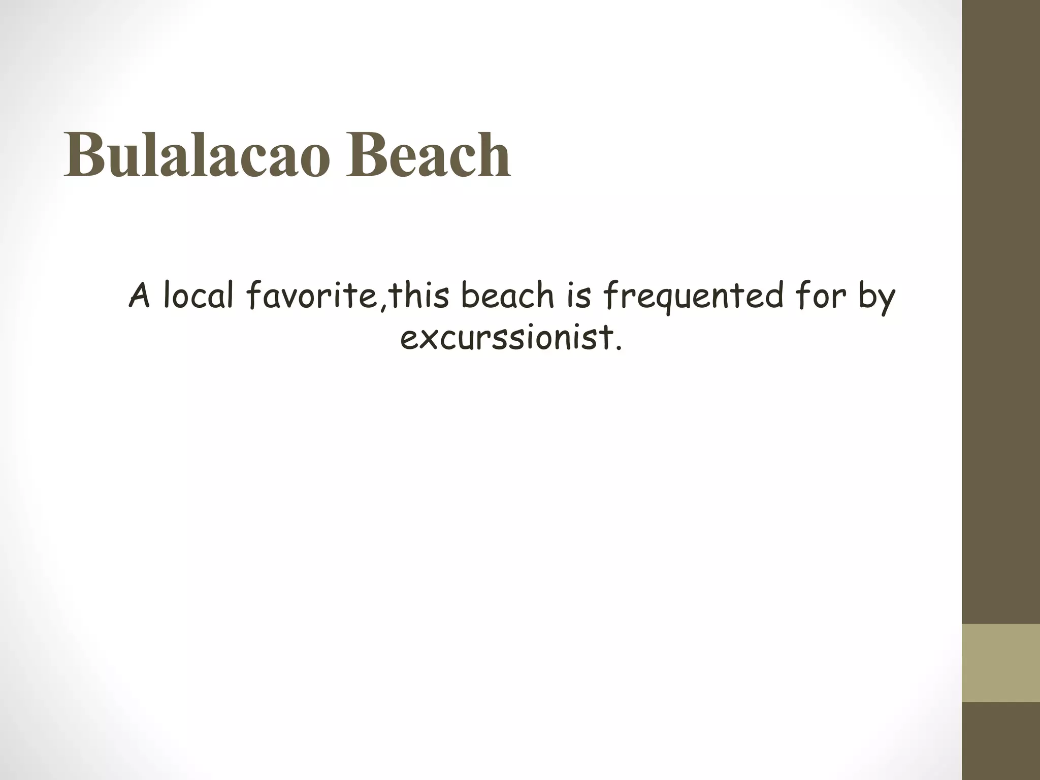 Bulalacao Beach
A local favorite,this beach is frequented for by
excurssionist.
 