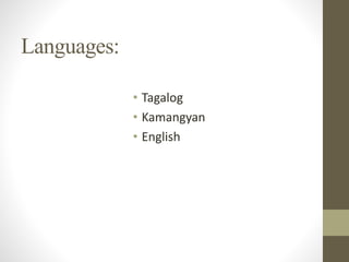 Languages:
• Tagalog
• Kamangyan
• English
 