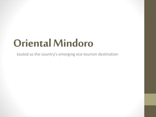 OrientalMindoro
touted as the country's emerging eco-tourism destination
 