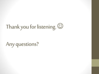 Thankyouforlistening.
Anyquestions?
 