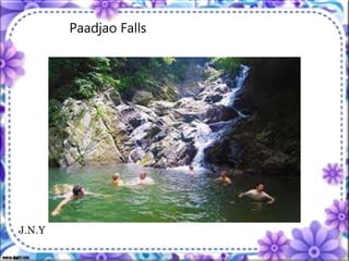 Paadjao Falls
J.N.Y
 
