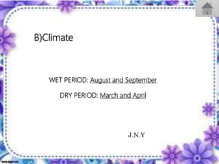 B)Climate
WET PERIOD: August and September
DRY PERIOD: March and April
J.N.Y
 