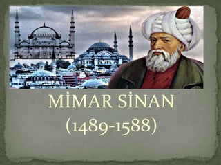 MİMAR SİNAN
(1489-1588)

 