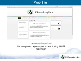 Web Site




               www.repositorynet.org
Nb: to migrate to repositorynet.ac.uk following JANET
                     registration




                                                        6
 