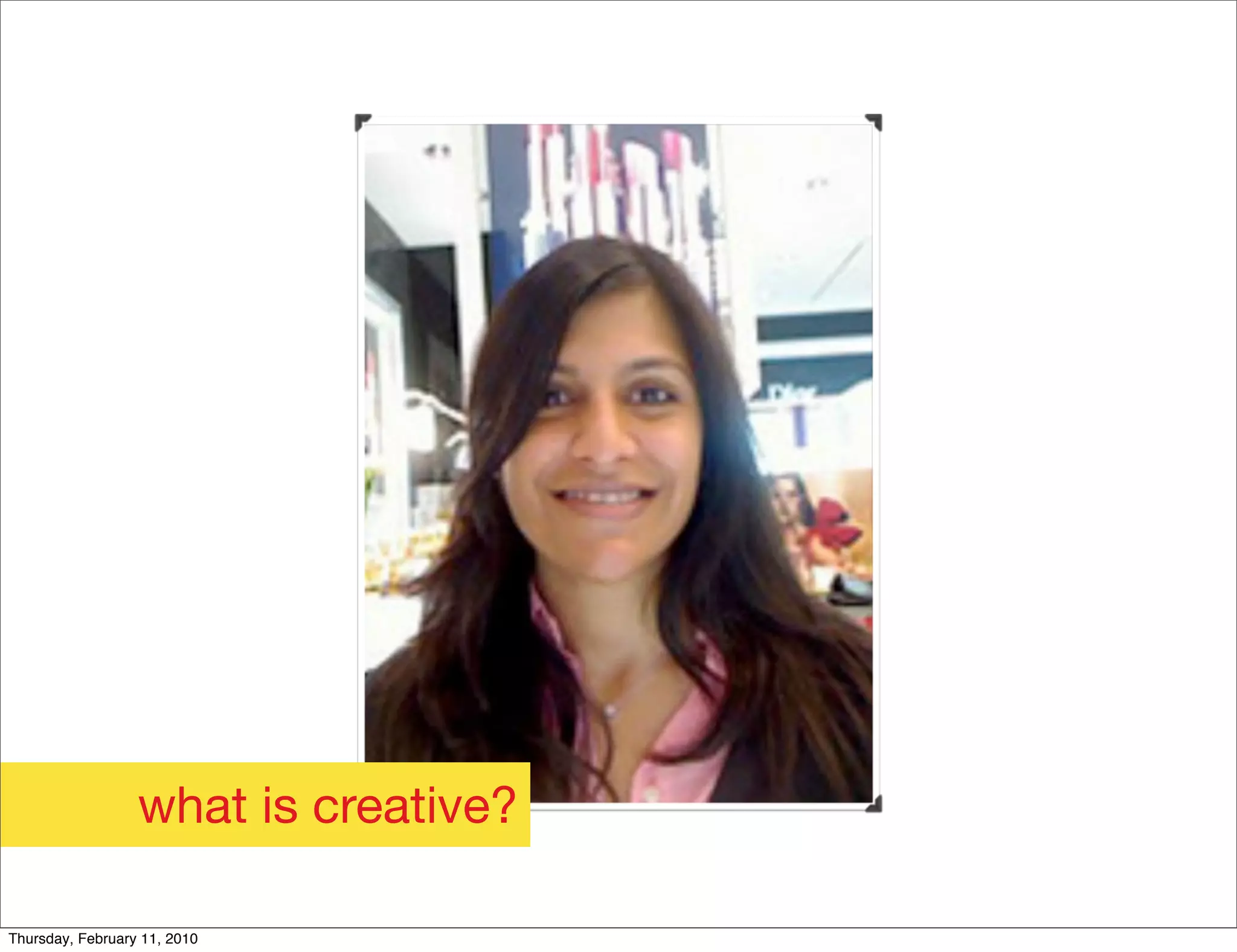 what is creative?

Thursday, February 11, 2010
 