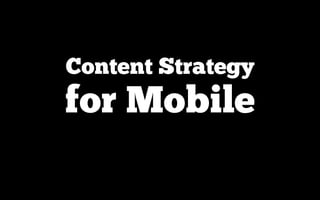 Content Strategy
for Mobile
 
