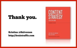 Thank you.
Kristina @Halvorson
http://braintraffic.com
 
