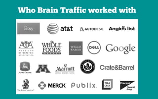 Who Brain Traffic worked with
 