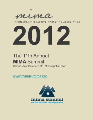 The 11th Annual
MIMA Summit
Wednesday, October 10th, Minneapolis Hilton


www.mimasummit.org
 
