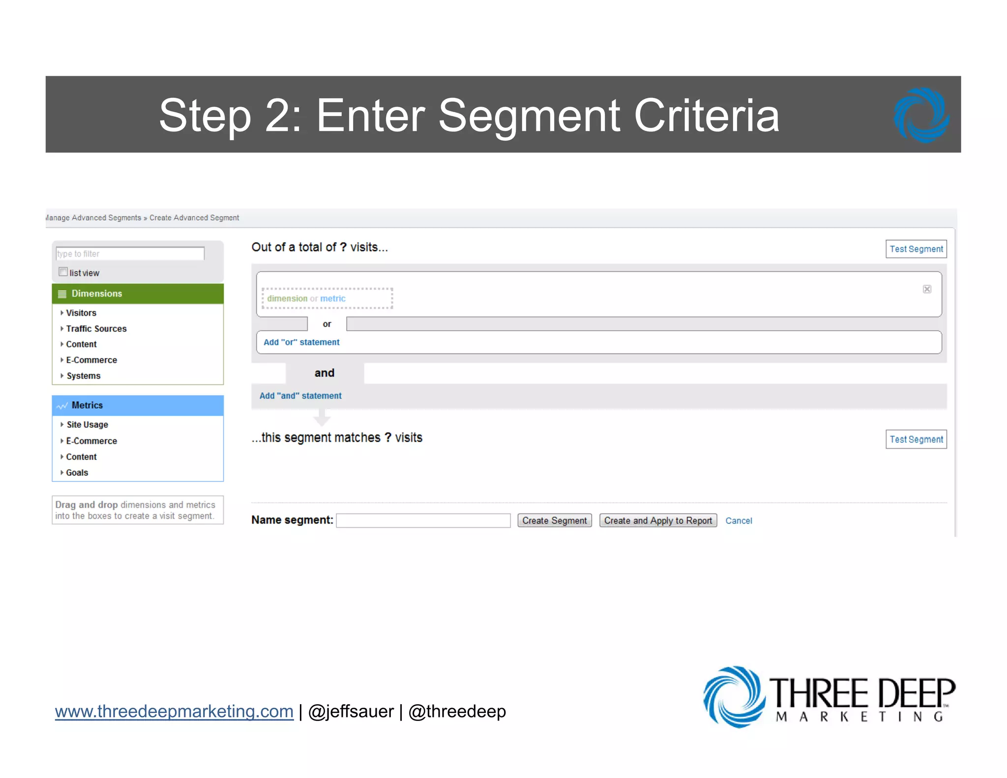 Step 2: Enter Segment Criteria




www.threedeepmarketing.com | @jeffsauer | @threedeep
 