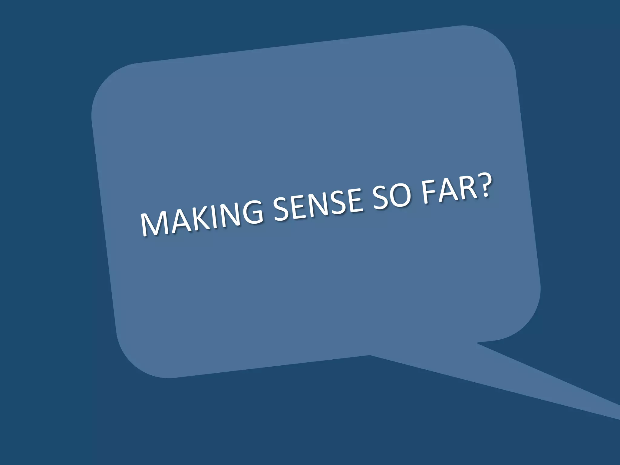 ENSE	
  SO 	
  FAR?	
  
M AKING	
  S
 