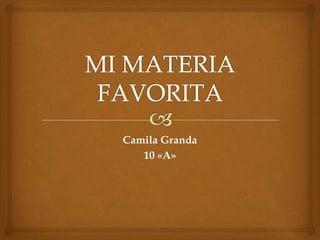 Camila Granda
10 «A»
 
