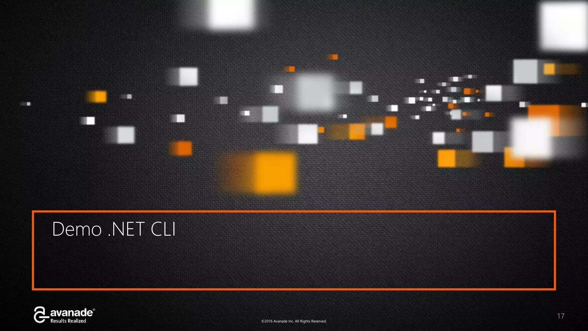 ©2016 Avanade Inc. All Rights Reserved.©2016 Avanade Inc. All Rights Reserved. 17 Demo .NET CLI 