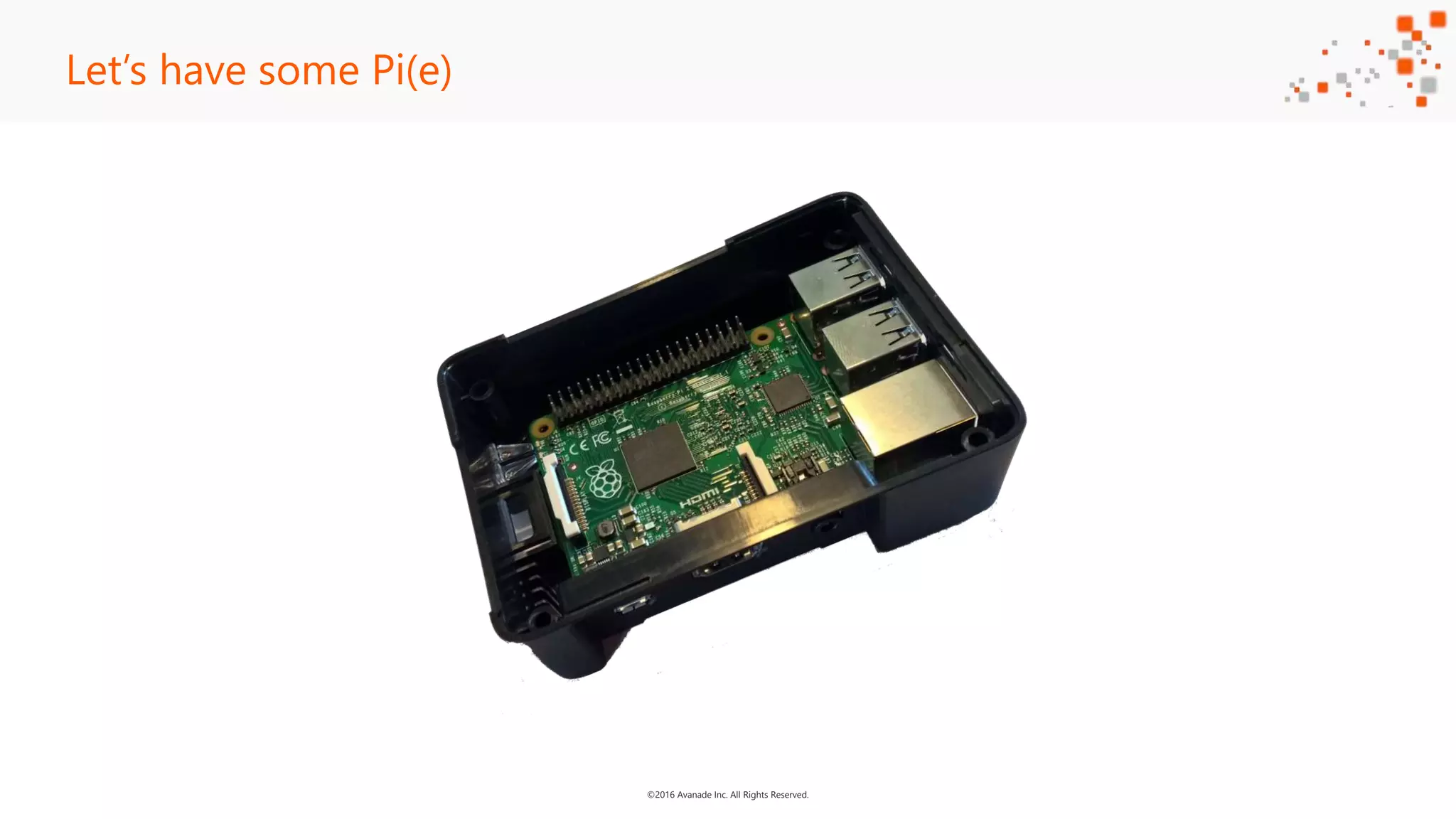 ©2016 Avanade Inc. All Rights Reserved. Let’s have some Pi(e) 