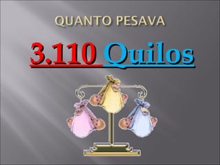 3.110 Quilos
 