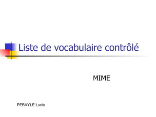 Liste de vocabulaire contrôlé MIME PEBAYLE Lucie 