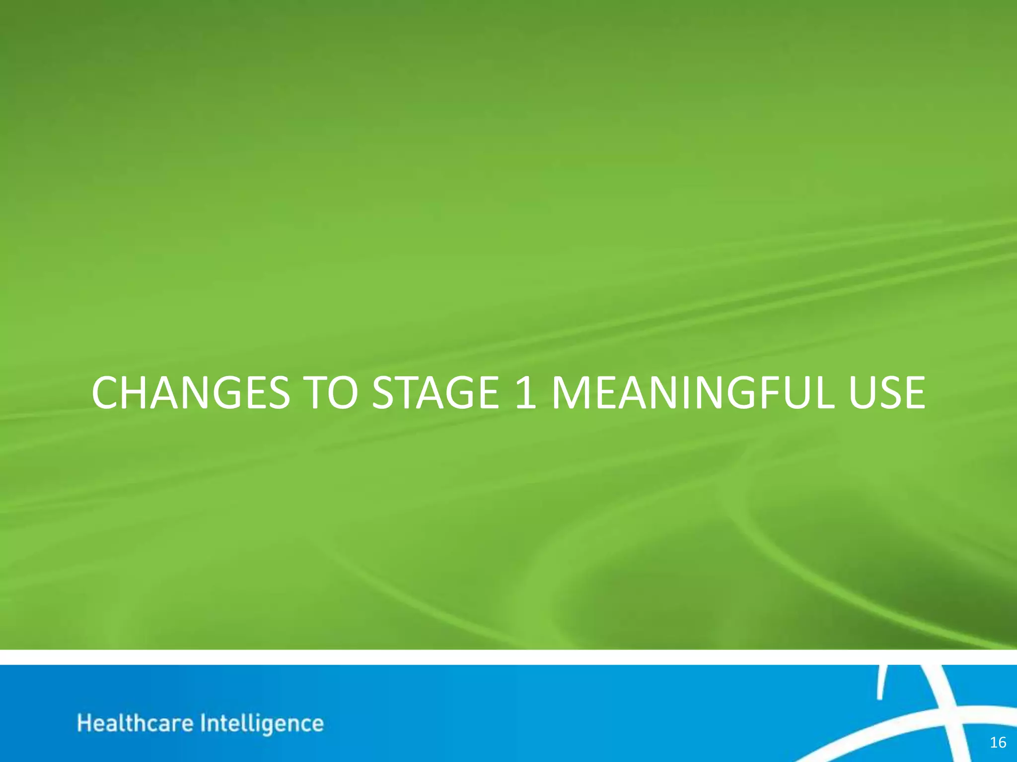 CHANGES TO STAGE 1 MEANINGFUL USE

16

 