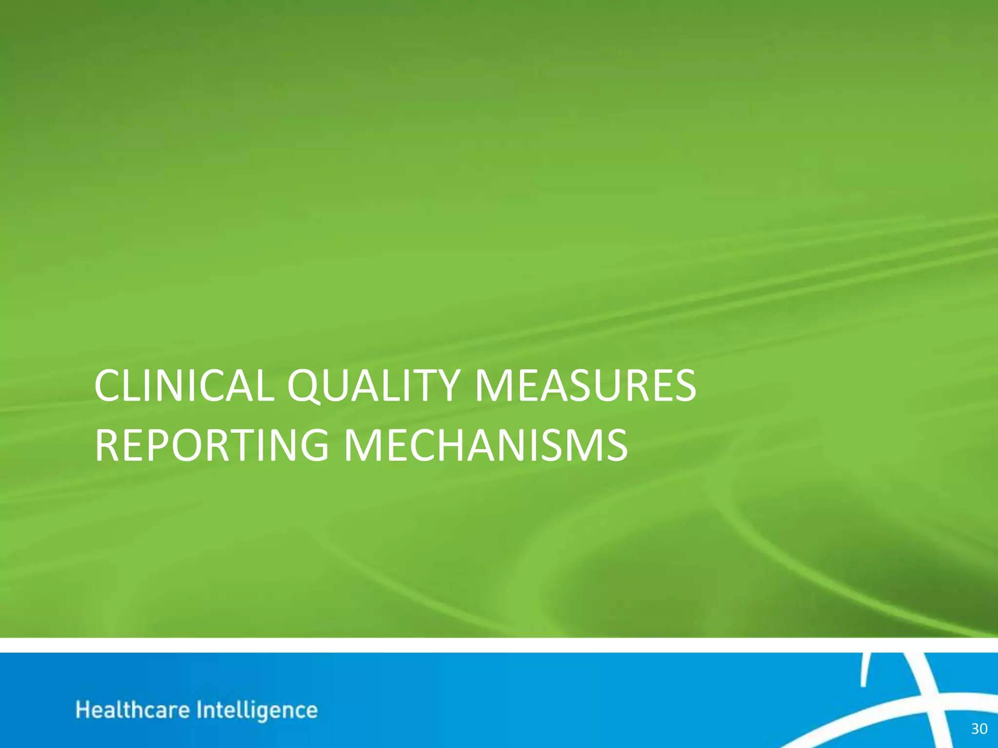 CLINICAL QUALITY MEASURES
REPORTING MECHANISMS

30

 