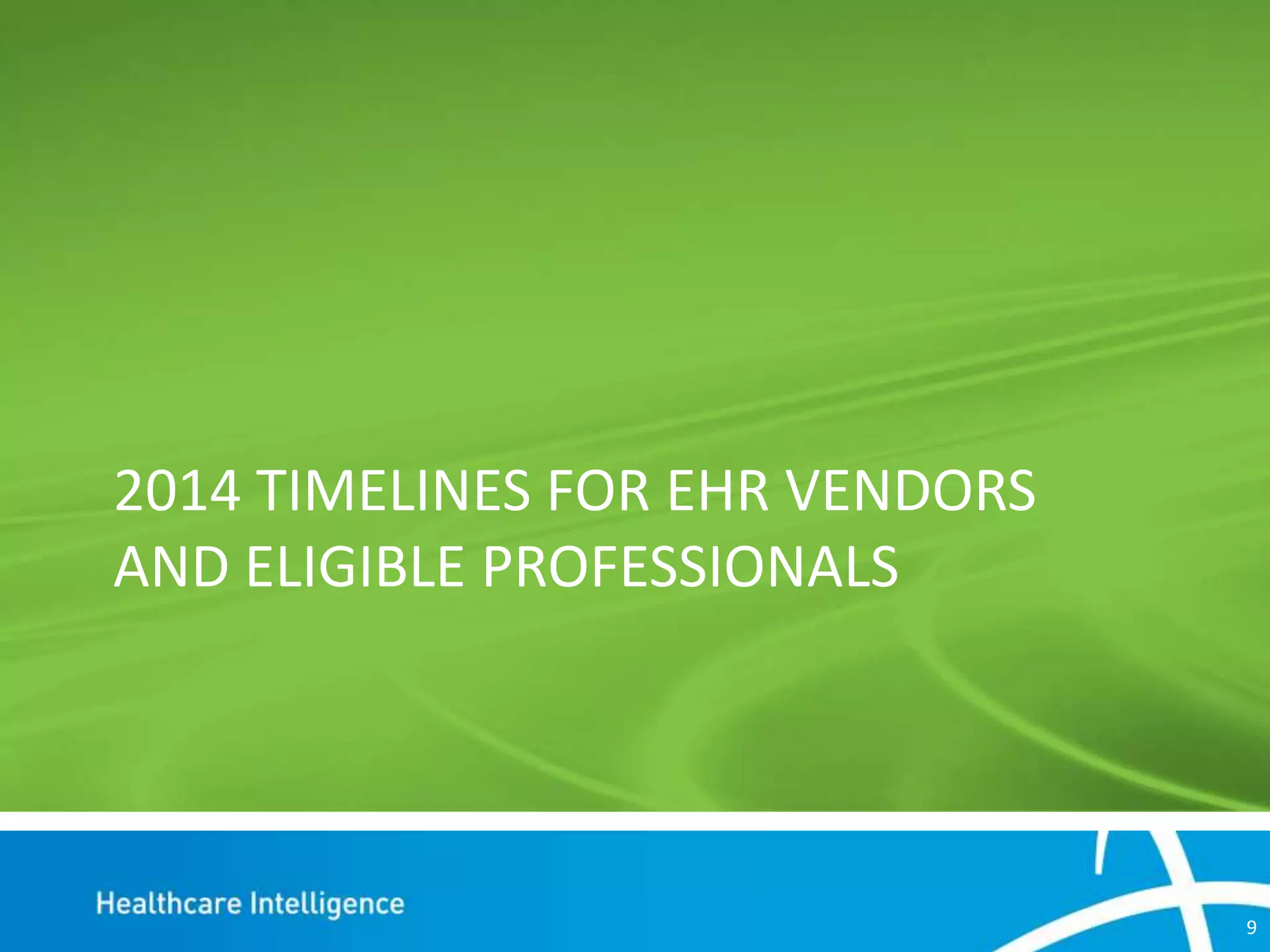 2014 TIMELINES FOR EHR VENDORS
AND ELIGIBLE PROFESSIONALS

9

 
