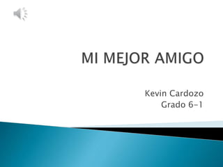 Kevin Cardozo
Grado 6-1
 