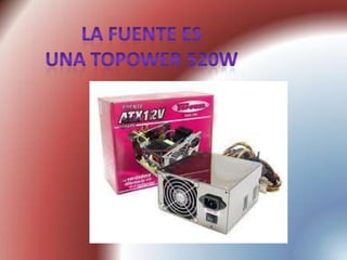 La fuente es una Topower 520W 