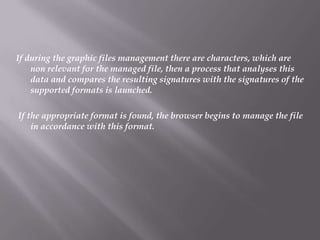 If during the graphic files management there are characters, which are
    non relevant for the managed file, then a process that analyses this
    data and compares the resulting signatures with the signatures of the
    supported formats is launched.

If the appropriate format is found, the browser begins to manage the file
    in accordance with this format.
 