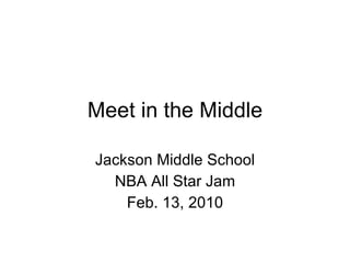Meet in the Middle Jackson Middle School NBA All Star Jam Feb. 13, 2010 