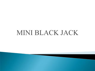 MINI BLACK JACK  