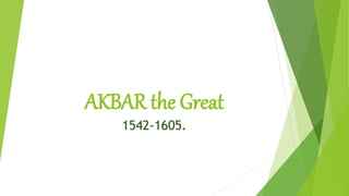 AKBAR the Great
1542-1605.
 