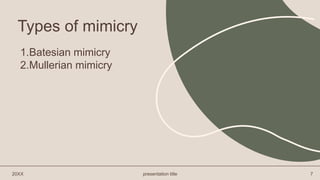 1.Batesian mimicry
2.Mullerian mimicry
20XX presentation title 7
Types of mimicry
 