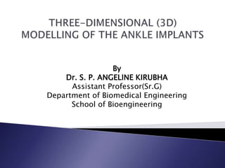 By
Dr. S. P. ANGELINE KIRUBHA
Assistant Professor(Sr.G)
Department of Biomedical Engineering
School of Bioengineering
 