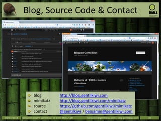 Blog, Source Code & Contact
09/07/2014 Benjamin DELPY `gentilkiwi` @ 15th RMLL/LSM benjamin@gentilkiwi.com ; blog.gentilkiwi.com 30
blog http://blog.gentilkiwi.com
mimikatz http://blog.gentilkiwi.com/mimikatz
source https://github.com/gentilkiwi/mimikatz
contact @gentilkiwi / benjamin@gentilkiwi.com
 