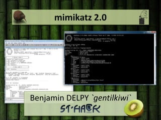 mimikatz 2.0
Benjamin DELPY `gentilkiwi`
 