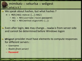 mimikatz :: sekurlsa :: wdigest
         what is it ?
   We speak about hashes, but what hashes ?
     H = MD5(HA1:nonce:[...