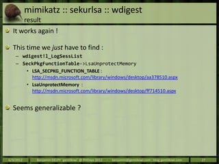 mimikatz :: sekurlsa :: wdigest
           result
  It works again !

  This time we just have to find :
    – wdigest!l_L...