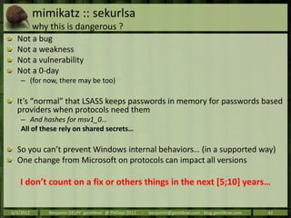 mimikatz :: sekurlsa
           why this is dangerous ?
  Not a bug
  Not a weakness
  Not a vulnerability
  Not a 0-day
 ...