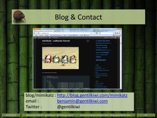 Blog & Contact




           blog/mimikatz : http://blog.gentilkiwi.com/mimikatz
           email :         benjamin@gent...