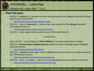 mimikatz :: sekurlsa
     history of « pass-the-* » 2/2
  Pass-the-pass
    – 05/2011 – mimikatz 1.0 dumps first clear tex...