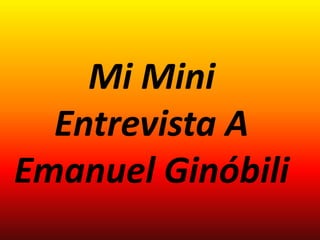Mi Mini Entrevista A Emanuel Ginóbili 
