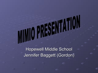 Hopewell Middle School Jennifer Baggett (Gordon) MIMIO PRESENTATION 