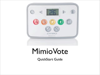 MimioVote
 QuickStart Guide
 