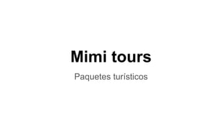 Mimi tours
Paquetes turísticos
 