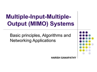 Multiple-Input-MultipleOutput (MIMO) Systems
Basic principles, Algorithms and
Networking Applications

HARISH GANAPATHY

 
