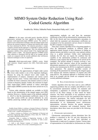 World Academy of Science, Engineering and Technology
International Journal of Electrical, Electronic Science and Engineering Vol:5 No:3, 2011

MIMO System Order Reduction Using RealCoded Genetic Algorithm

International Science Index 51, 2011 waset.org/publications/4570

Swadhin Ku. Mishra, Sidhartha Panda, Simanchala Padhy and C. Ardil

Abstract—In this paper, real-coded genetic algorithm (RCGA)
optimization technique has been applied for large-scale linear
dynamic multi-input-multi-output (MIMO) system. The method is
based on error minimization technique where the integral square error
between the transient responses of original and reduced order models
has been minimized by RCGA. The reduction procedure is simple
computer oriented and the approach is comparable in quality with the
other well-known reduction techniques. Also, the proposed method
guarantees stability of the reduced model if the original high-order
MIMO system is stable. The proposed approach of MIMO system
order reduction is illustrated with the help of an example and the
results are compared with the recently published other well-known
reduction techniques to show its superiority.
Keywords—Multi-input-multi-output (MIMO) system. Model
order reduction. Integral squared error (ISE). Real-coded genetic
algorithm.
I. INTRODUCTION

I

N system theory the approximation of higher order system
by lower order models is one of the important challenges.
Because by using the reduced lower order model, the
implementation of analysis, simulation and various system
designs become easier. Various order-reduction methods are
available for linear continuous time domain system as well as
systems in frequency domain. Further, the extension of singleinput single-output (SISO) methods to reduce multi-input
multi-output (MIMO) systems has also been carried out in [1][3].
Various order reduction methods are available in [4]-[8]
based on the minimization of the integral square error (ISE)
criterion. However, a familiar aspect in the methods explained
in [4]-[7] is that the denominator coefficients values of the
low order system (LOS) are selected arbitrarily by some
stability preserving methods such as dominant pole, Routh

Swadhin Kumar Mishra is working as Assistant Professor in Electronics
and Communication Engg. Department, NIST Berhampur, Orissa, India, Pin:
761008 (e-mail: swadhin.mishra@gmail.com ).
S. Panda is working as a Professor in the Department of Electrical and
Electronics Engineering, NIST, Berhampur, Orissa, India, Pin: 761008. (email: panda_sidhartha@rediffmail.com ).
Simanchala Padhy is working as Engineering Assistant, at HPT,
Berhampur, Prasar Bharati Broadcasting Corporation of India (e-mail :
simanchala.ddair@gmail.com)
C. Ardil is with National Academy of Aviation, AZ1045, Baku,
Azerbaijan, Bina, 25th km, NAA (e-mail: cemalardil@gmail.com).

approximation methods, etc. and then the numerator
coefficients of the LOS are determined by minimization of the
ISE. In [8], Howitt and Luss recommended a procedure, in
which both the numerator and denominator coefficients are
considered to be free parameters and are chosen to minimize
the ISE in impulse or step responses.
These days, Genetic algorithm (GA) is becoming popular to
solve the optimization problems in different fields of
application mainly because of their robustness in finding an
optimal solution and ability to provide a near optimal solution
close to a global minimum. Unlike strict mathematical
methods, the GA does not require the condition that the
variables in the optimization problem be continuous and
different; it only requires that the problem to be solved can be
computed. The present attempt is towards evolving a new
algorithm for order reduction, where all the numerator and
denominator parameters are considered to be free parameters
and the error minimization by RCGA is employed to optimize
these parameters. The proposed algorithm consists of
searching all the parameters by minimizing the integral square
error between the transient responses of original and LOS
using RCGA. The proposed approach is illustrated with the
help of an example and the results are compared with the
recently published techniques.
II. REAL-CODED GENERIC ALGORITHM
Genetic algorithm (GA) has been used to solve difficult
engineering problems that are complex and difficult to solve
by conventional optimization methods. GA maintains and
manipulates a population of solutions and implements a
survival of the fittest strategy in their search for better
solutions. The fittest individuals of any population tend to
reproduce and survive to the next generation thus improving
successive generations. The inferior individuals can also
survive and reproduce. Implementation of GA requires the
determination of six fundamental issues: chromosome
representation, selection function, the genetic operators,
initialization, termination and evaluation function. Brief
descriptions about these issues are provided in the following
sections.
A. Chromosome representation
Chromosome representation scheme determines how the
problem is structured in the GA and also determines the
genetic operators that are used. Each individual or
chromosome is made up of a sequence of genes. Various types
of representations of an individual or chromosome are: binary

17

 