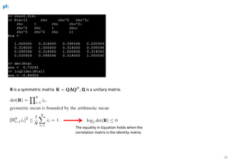28
R is a symmetric matrix , Q is a unitary matrix.
pf:
The equality in Equation holds when the
correlation matrix is the identity matrix.
 