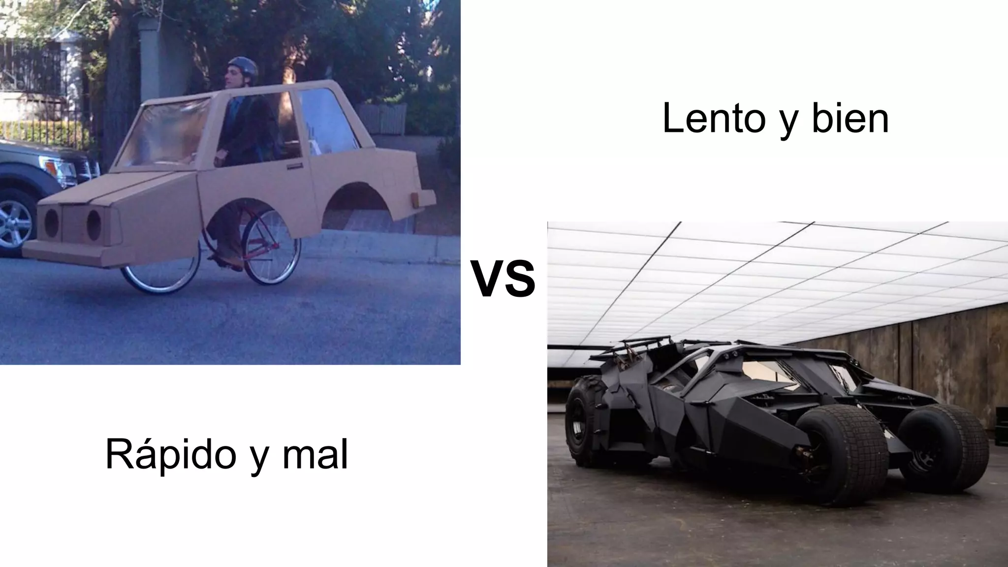VS
Rápido y mal
Lento y bien
 