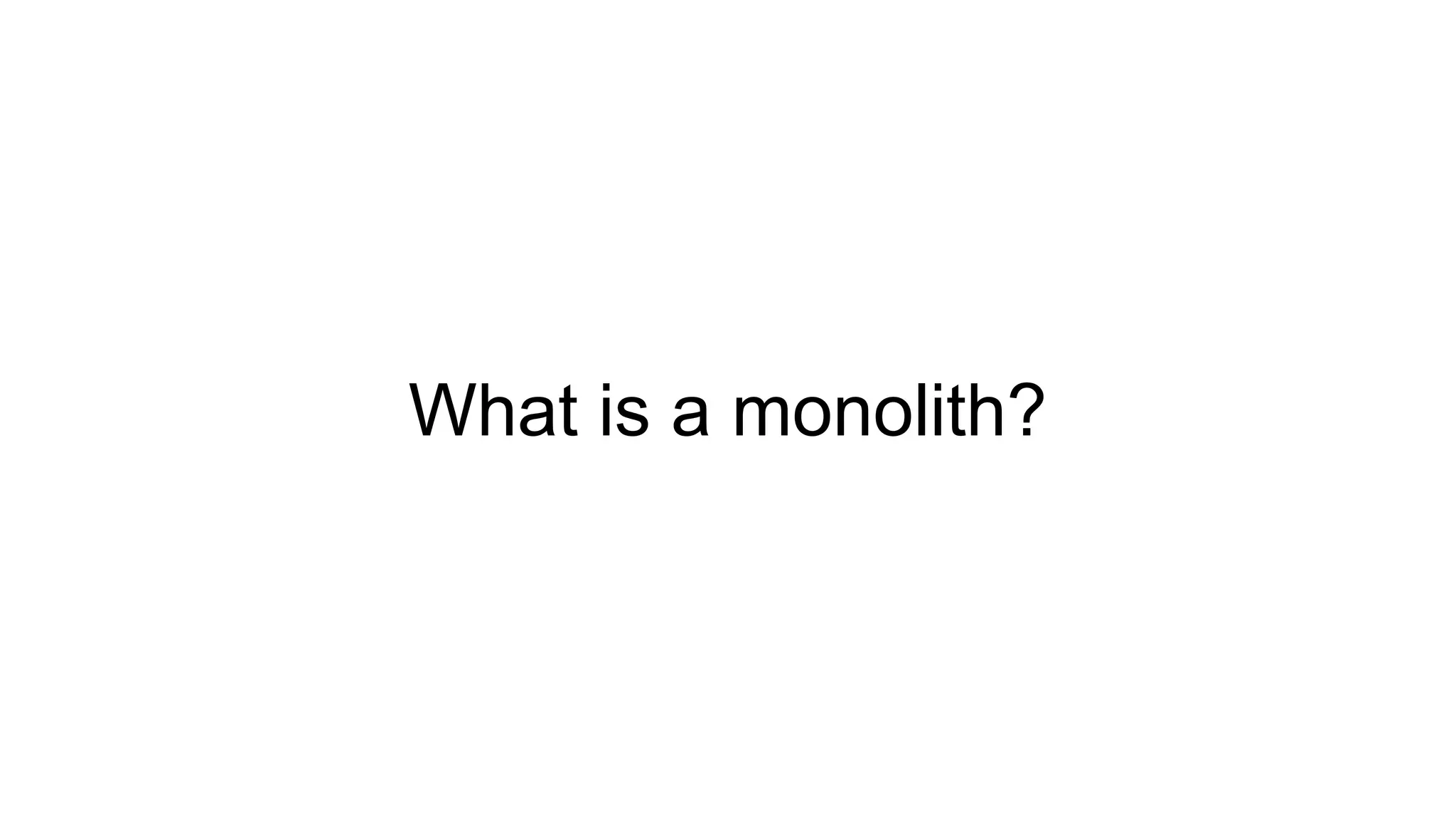 What is a monolith?
 